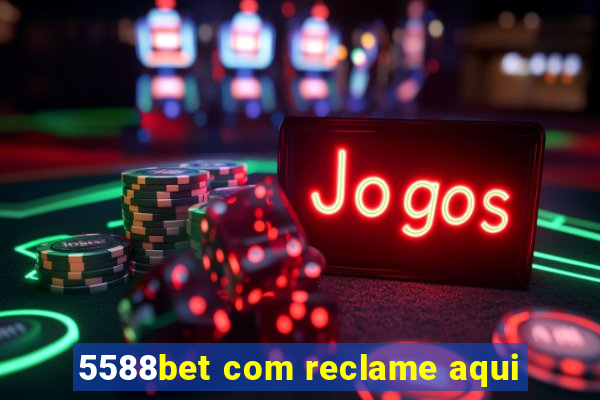 5588bet com reclame aqui